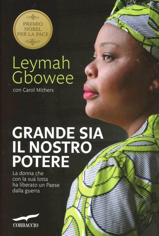 Grande sia il nostro potere. La donna che con la sua lotta ha liberato un paese dalla guerra - Leymah Gbowee,Carol Mithers - copertina