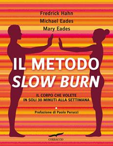 Libro Il metodo Slow Burn. Il corpo che volete in soli 30 minuti alla settimana Frederick Hahn Mary Eades Michael Eades