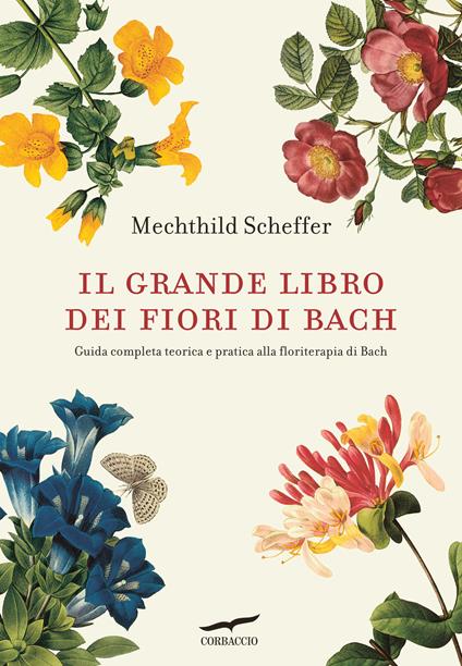 Il grande libro dei fiori di Bach. Guida completa teorica e pratica alla floriterapia di Bach - Mechthild Scheffer - copertina