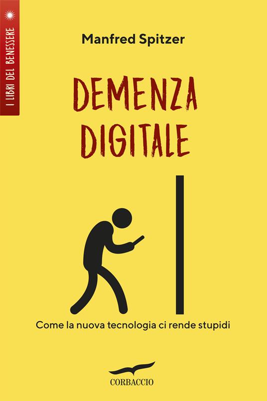 Demenza digitale. Come la nuova tecnologia ci rende stupidi - Manfred Spitzer,Maria Alessandra Petrelli - ebook