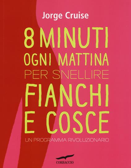Otto minuti ogni mattina per snellire fianchi e cosce. Un programma rivoluzionario - Jorge Cruise - copertina