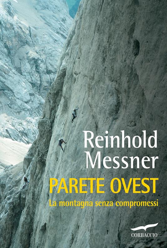 Parete Ovest. La montagna senza compromessi - Reinhold Messner,Valeria Montagna - ebook
