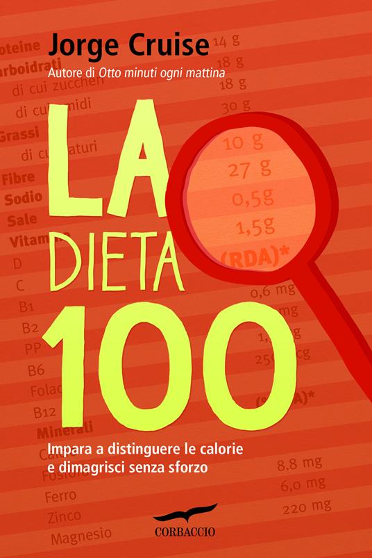 La dieta 100. Impara a distinguere le calorie e dimagrisci senza sforzo - Jorge Cruise,Lucia Corradini Caspani - ebook