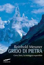 Grido di pietra. Cerro Torre, la montagna impossibile