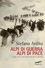 Alpi di guerra, Alpi di pace. Luoghi, volti e storie della grande guerra sulle Alpi