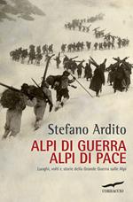 Alpi di guerra, Alpi di pace. Luoghi, volti e storie della grande guerra sulle Alpi