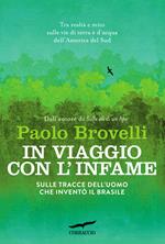 In viaggio con l'infame. Sulle tracce dell'uomo che inventò il Brasile