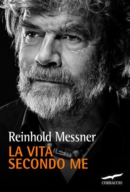 La vita secondo me - Reinhold Messner,Gabriella Pandolfo - ebook