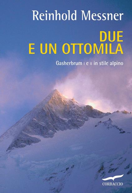 Due e un ottomila. Gasherbrum I e II in stile alpino - Reinhold Messner,Lamberto Camurri,Donatella Jager Bedogni,Valeria Montagna - ebook