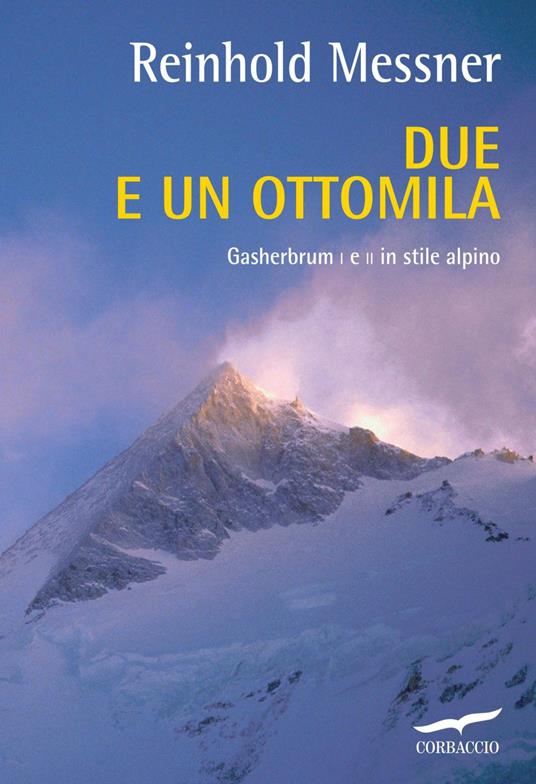 Due e un ottomila. Gasherbrum I e II in stile alpino - Reinhold Messner,Lamberto Camurri,Donatella Jager Bedogni,Valeria Montagna - ebook