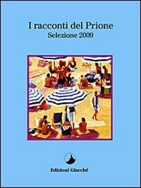 I racconti del Prione. Selezione 2009 - Arrigo Filippi,Giulia Salani,Roberta Lepri - copertina