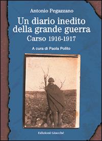 Un diario inedito della grande guerra. Carso 1916-1917 - Antonio Pegazzano - copertina
