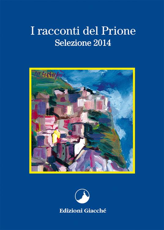I racconti del Prione. Selezione 2014 - Lorenzo Cantini,Piero Malagoli,Vanes Ferlini - copertina