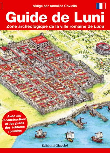 Guide de Luni. Zone archéologique de la ville romaine de Luna - Annalisa Coviello - copertina