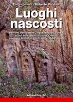 Luoghi nascosti. Percorsi insoliti dalle Cinque Terre alla Spezia: scorci incantevoli tra storia e natura, paesaggi scolpiti e antichi edifici abbandonati. Ediz. a colori