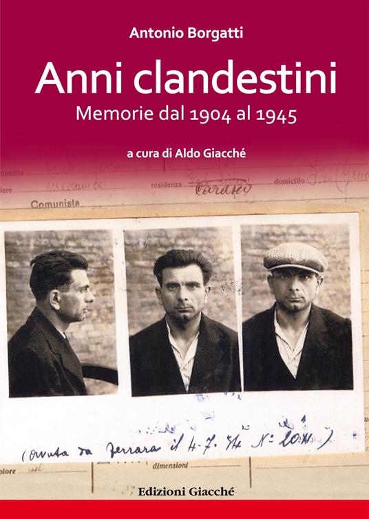 Anni clandestini. Memorie dal 1904 al 1945 - Antonio «Silvio» Borgatti - copertina