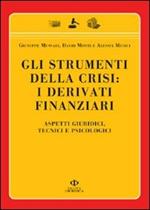 Gli strumenti della crisi: i derivati finanziari. Aspetti giuridici, tecnici e psicologici