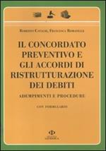 Il concordato preventivo e gli accordi di ristrutturazione dei debiti. Adempimenti e procedure. Con formulario