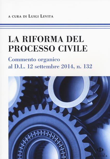 La riforma del processo civile. Commento organico al D.L. 12 settembre 2014, n. 132 - copertina