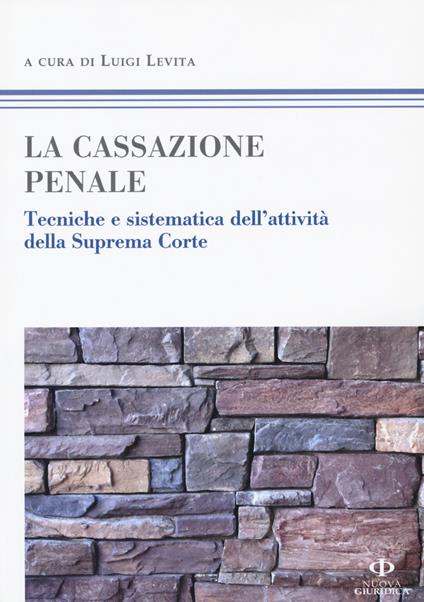 La cassazione penale. Tecniche e sistematica dell'attività della Suprema Corte - copertina