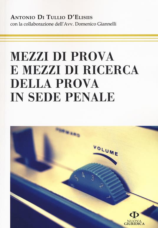 Mezzi di prova e mezzi di ricerca della prova in sede penale - Antonio Di Tullio D'Elisiis - copertina