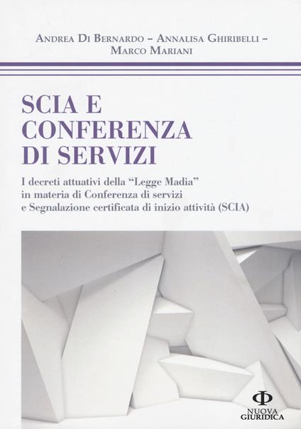 SCIA e conferenza di servizi. I decreti attuativi della «Legge Madia» in materia di Conferenza di servizi e Segnalazione certificata di inizio attività (SCIA) - Andrea Di Bernardo,Annalisa Ghiribelli,Marco Mariani - copertina