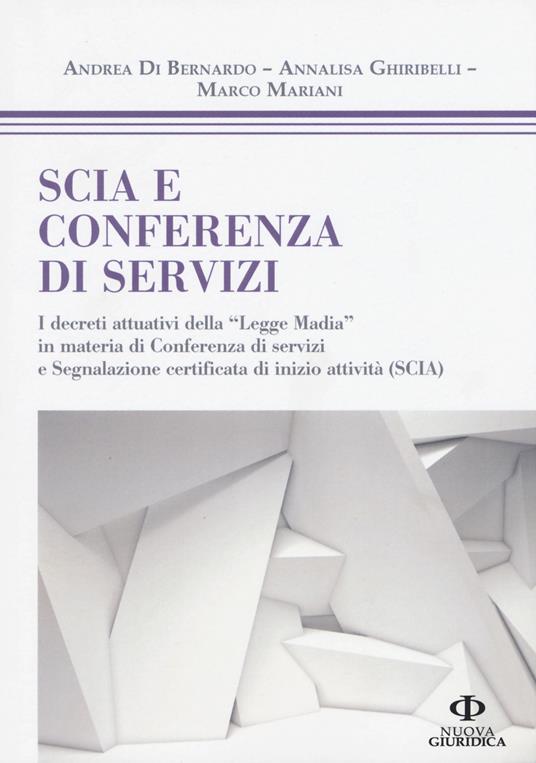 SCIA e conferenza di servizi. I decreti attuativi della «Legge Madia» in materia di Conferenza di servizi e Segnalazione certificata di inizio attività (SCIA) - Andrea Di Bernardo,Annalisa Ghiribelli,Marco Mariani - copertina