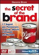 The secret of the brand. I 7 segreti per posizionare aziende, marchi e prodotti sul mercato. Con DVD