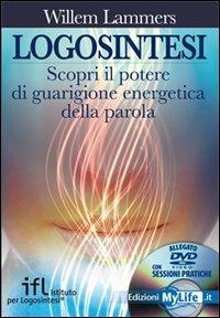 Logosintesi. Scopri il potere di guarigione energetica della parola. Con DVD - Willem Lammers - copertina