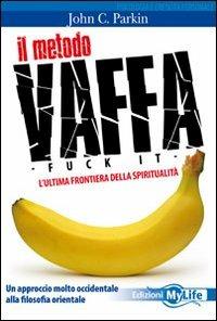 Il metodo vaffa. Fuck it. L'ultima frontiera della spiritualità - John C. Parkin - copertina