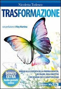 Trasformazione. Viaggio alla scoperta della propria identità, dei valori, degli obiettivi e dei bisogni che ci caratterizzano - Nicoletta Todesco - copertina