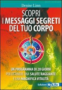 Scopri i messaggi segreti del tuo corpo. Un programma di 28 giorni per ottenere una salute raggiante e una magnifica vitalità - Denise Linn - copertina