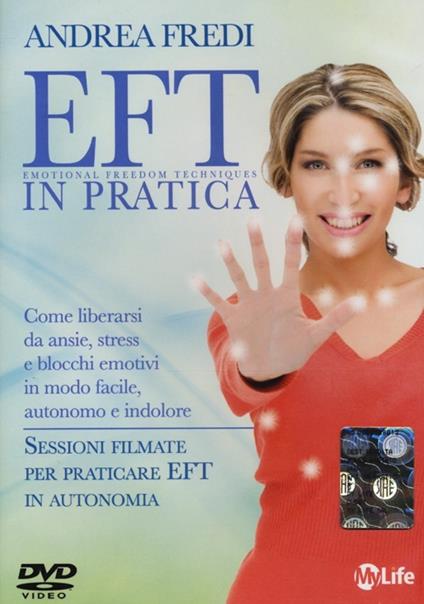 EFT in pratica. Come liberarsi da ansie, stress e blocchi emotivi in modo facile, autonomo e indolore. DVD - Andrea Fredi - copertina