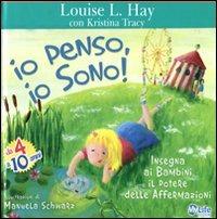 Io penso, io sono! Insegna ai bambini il potere delle affermazioni - Louise L. Hay,Kristina Tracy - copertina