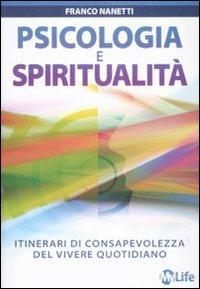 Psicologia e spiritualità. Itinerari di consapevolezza del vivere quotidiano - Franco Nanetti - copertina