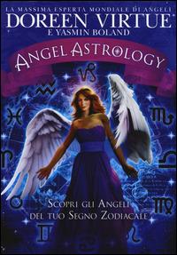 Angel astrology. Scopri gli angeli del tuo segno zodiacale - Doreen Virtue,Yasmin Boland - copertina