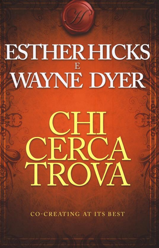 Chi cerca trova - Esther Hicks,Wayne W. Dyer - copertina