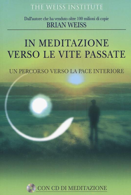 In meditazione verso le vite passate. Un percorso verso la pace interiore. Con CD Audio - Brian L. Weiss - copertina
