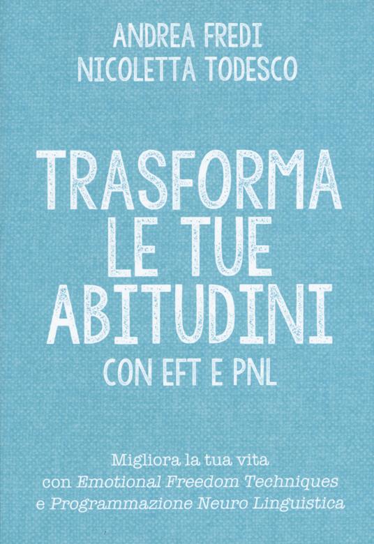 Trasforma le tue abitudini con EFT e PNL - Andrea Fredi,Nicoletta Todesco - copertina