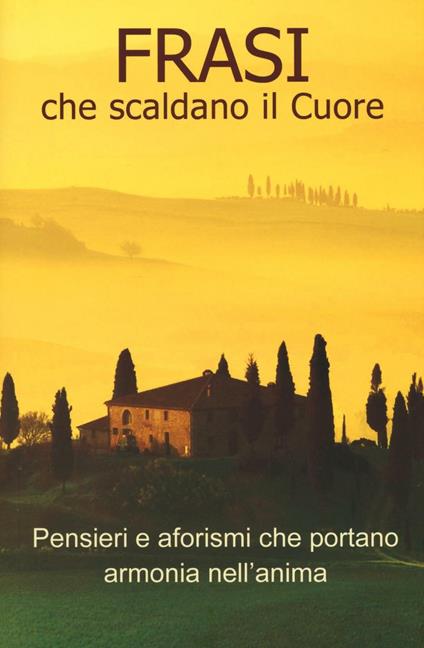 Frasi che scaldano il cuore. Pensieri e aforismi che portano armonia nell'anima - copertina