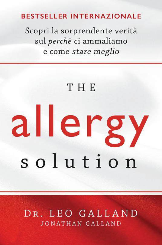 The allergy solution. Scopri la sorprendente verità sul perché ci ammaliamo e come stare meglio - Leo Galland - copertina