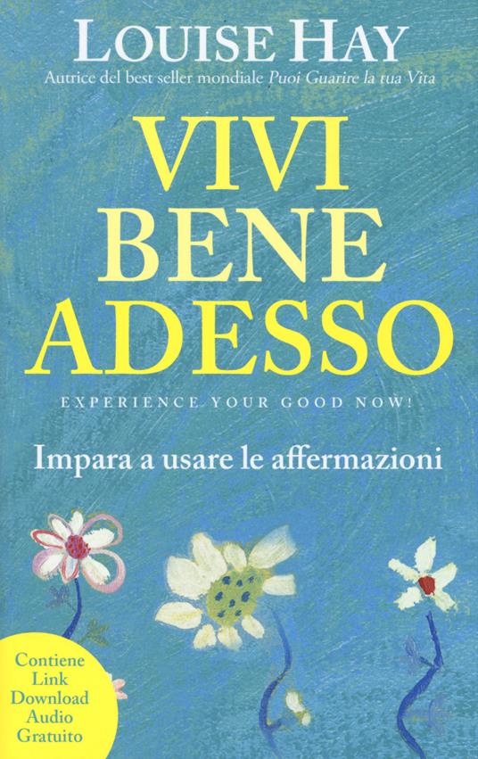 Vivi bene adesso. Impara a usare le affermazioni. Nuova ediz. - Louise L. Hay - copertina