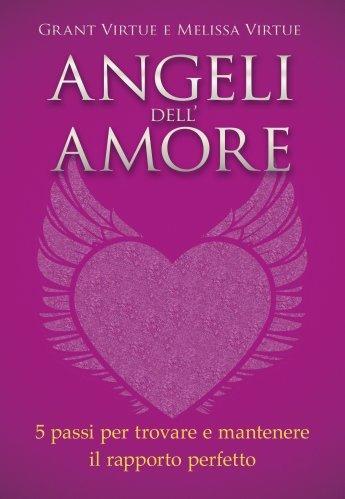 Angeli dell'amore. 5 passi per trovare e mantenere il rapporto perfetto - Grant Virtue,Melissa Virtue - copertina
