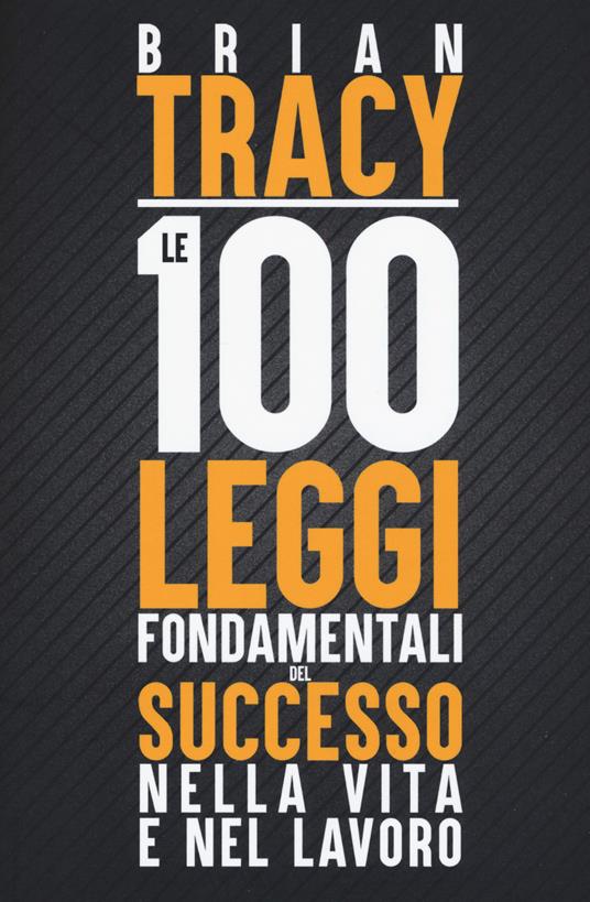 Le 100 leggi fondamentali del successo nella vita e nel lavoro - Brian Tracy - copertina