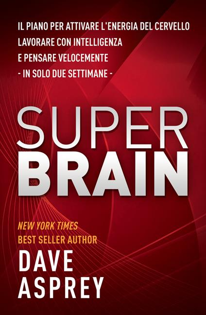 Super brain. Il piano per attivare l’energia del cervello, lavorare con intelligenza e pensare velocemente in sole due settimane - Dave Asprey - copertina