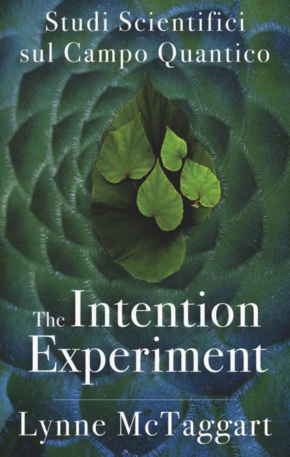 The intention experiment. Studi scientifici sul campo quantico - Lynne McTaggart - copertina