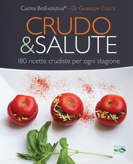 Crudo & salute. 180 ricette crudiste per ogni stagione - Giuseppe Cocca,Cucina BioEvolutiva - copertina