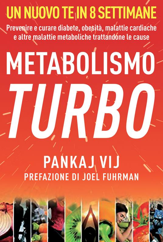 Metabolismo turbo. Prevenire e curare diabete, obesità, malattie cardiache e altre malattie metaboliche trattandone le cause - Pankaj K. Vij - copertina