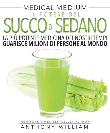 Medical medium. Il potere del succo di sedano - Anthony William - copertina
