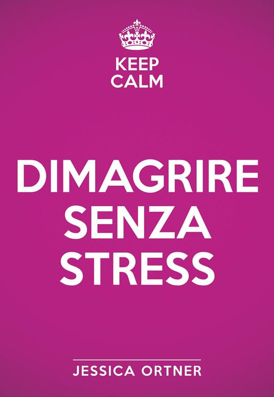 Keep calm. Dimagrire senza stress - Jessica Ortner - copertina